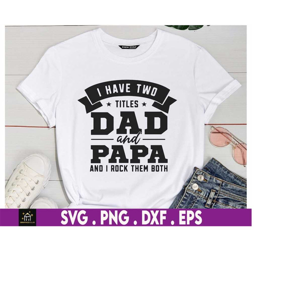 MR-179202313530-i-have-two-titles-dad-and-papa-and-i-rock-them-both-svg-funny-image-1.jpg