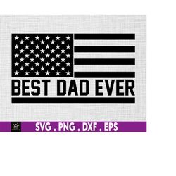 best dad ever distressed american flag svg, patriotic svg, best father svg, fathers day gift, gift for dad, best dad svg