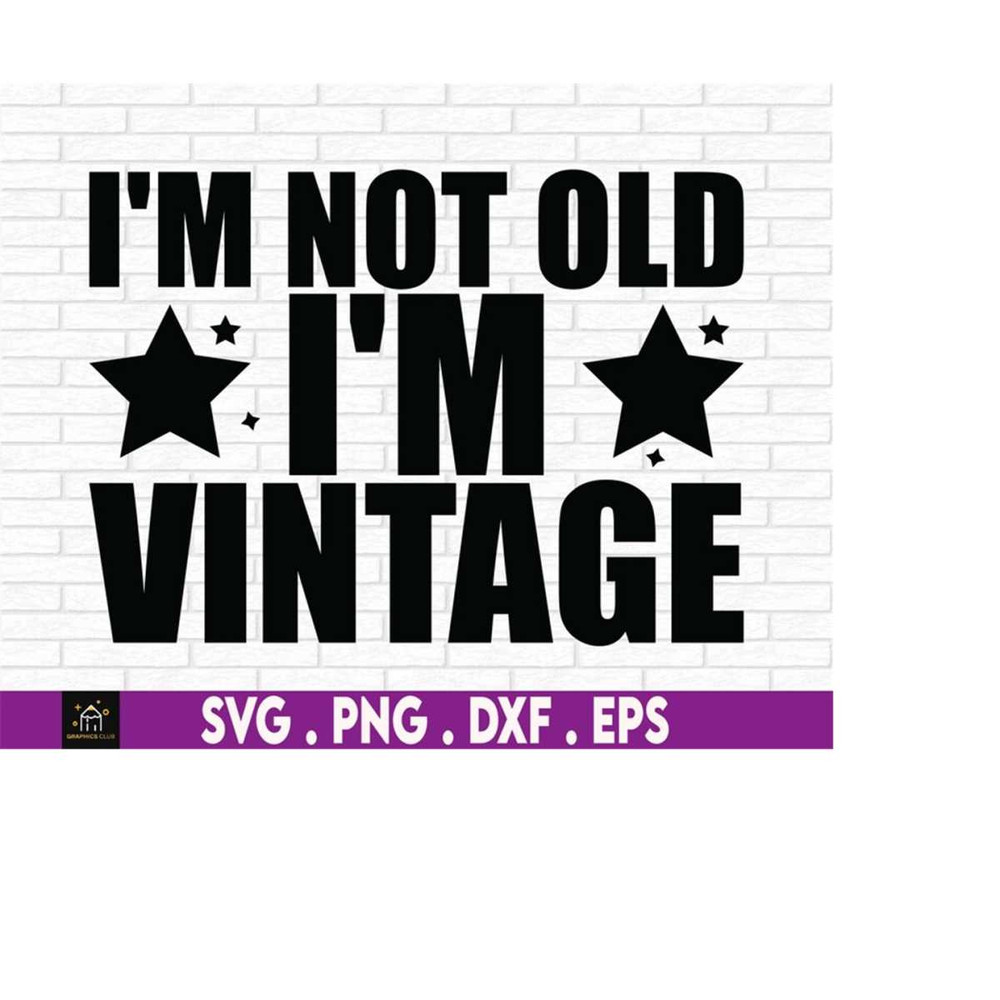 MR-1792023142527-im-not-old-im-vintage-svg-funny-birthday-mens-image-1.jpg
