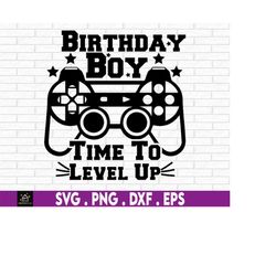 Birthday Boy Time To Level Up svg, Video Game Birthday, Birthday Gamer, Birthday SVG, Cut FIle, amer Birthday, Video Gam