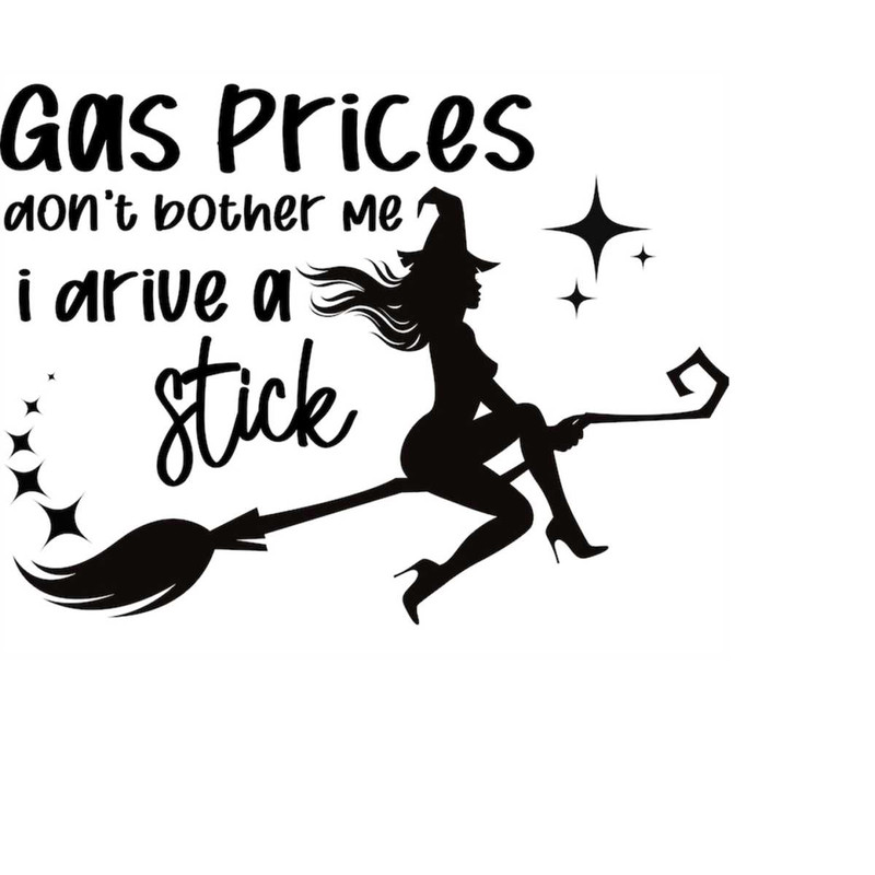 MR-1792023164327-gas-prices-dont-bother-me-i-drive-a-stick-witch-svg-png-image-1.jpg