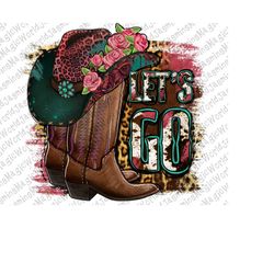 Let's Go Png, Western Boots and Hat, Cowboy Boots and Hat, Leopard Print, Floral, Punchy, Digital Image Download, PNG, S