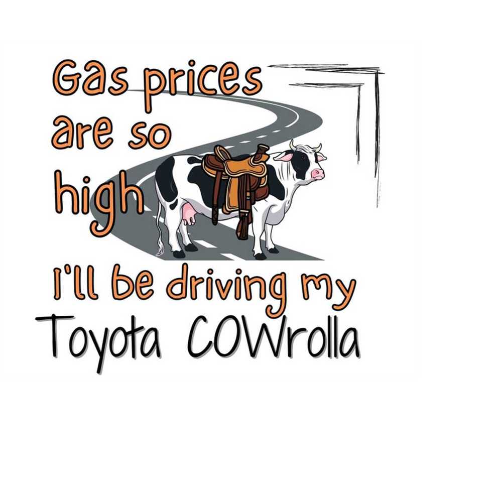 MR-179202317053-gas-prices-are-so-high-ill-be-driving-my-cowrolla-png-image-1.jpg