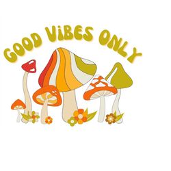 good vibes only mushrooms png instant download