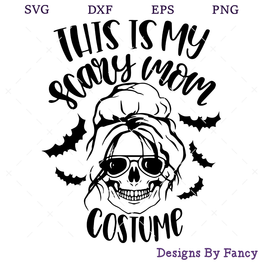 This Is My Scary Mom Costume SVG, Mom Skull SVG, Halloween Messy Bun SVG copy.jpg