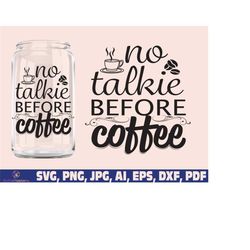 No Talkie Before Coffee glass wrap svg png, Coffee can glass wrap svg png, Coffee Glass Wrap Svg, 16oz Full Wrap Svg, Ca