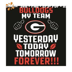 Georgia Bulldogs My Team Yesterday Today Tomorrow Forever Svg, Sport Svg, Georgia Bulldogs Svg, Bulldogs Svg, Bulldogs L