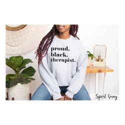 proud black therapist sweatshirt, black owned clothing, african american therapist , black counselor, black therapist gr