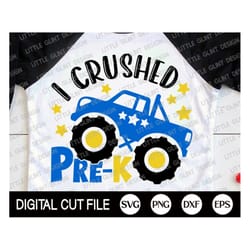i crushed pre-k svg, monster truck shirt, last day of school svg, back to school, pre-k graduate student, svg files for