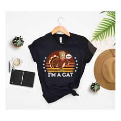 i'm a cat thanksgiving shirt, funny vegan thanksgiving shirt, fake cat turkey shirt