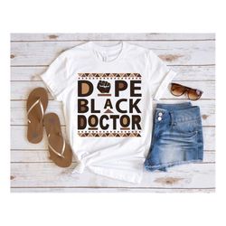 dope black doctor shirt, black women men in medicine, black owned clothing