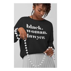 black woman lawyer sweatshirt, black owned shop, sweatshirt for black attorney, black law school student, black law scho