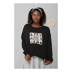 all black girls have good hair, crewneck sweatshirt, black woman sweatshirt, black owned clothing, gift for black woman,