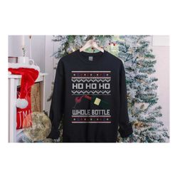 funny christmas sweatshirt, ho ho ho whole bottle, x mas, ugly christmas sweater, alcohol sweatshirt, alcohol gifts, swe