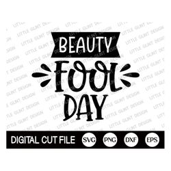 beauty fool day svg, april fools shirt, beauty fool day shirt, comedy shirt, happy fools day, kids shirt design, dxf, sv