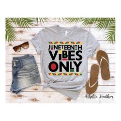 juneteenth vibes only, juneteenth shirt for men and women, black owned clothing