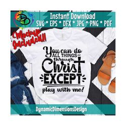 you can do all things through christ, don't play with me, try jesus not me svg, instant download, digital download
