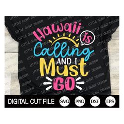 hawaii is calling & i must go svg, summer svg, beach svg, vacation svg, holiday shirt, summer quote svg, png, dxf, svg f