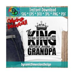 the king, dad svg, father, the man, the myth, the legend cut file, grandpa, fathers day, cricut, commercial use, cricut