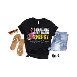 good leaders don't match energy, black leadership shirt, black culture tees, black owned clothing, black excellence tees
