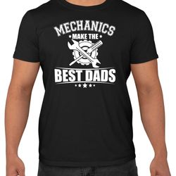 mechanics make the best dads t-shirt men's fun shirt fathers day top present