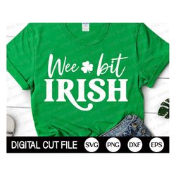 st patrick's day svg, wee bit irish, shamrock svg, clover svg, luck of the irish, st patricks shirts, png, svg files for
