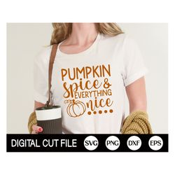 pumpkin spice and everything nice svg, fall svg, pumpkin svg, autumn cut file, thanksgiving, halloween svg, fall shirt,