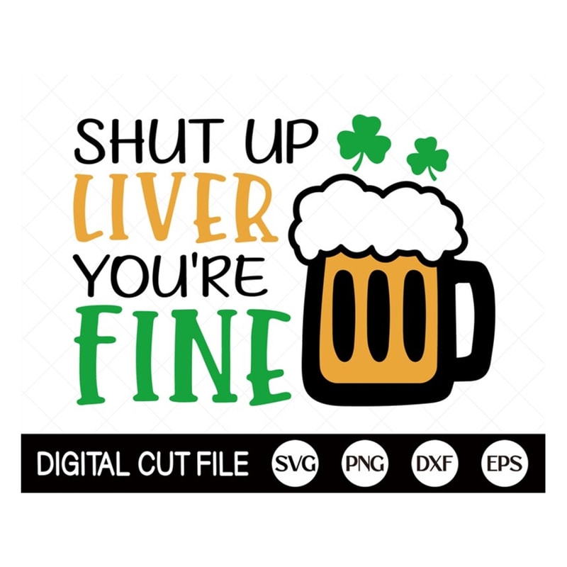 MR-189202394224-st-patricks-day-svg-shut-up-liver-youre-fine-shamrock-image-1.jpg