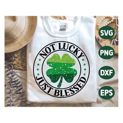 st patrick's day svg, not lucky just blessed, shamrock svg, grunge clover svg, irish, st patricks shirts, png, svg files