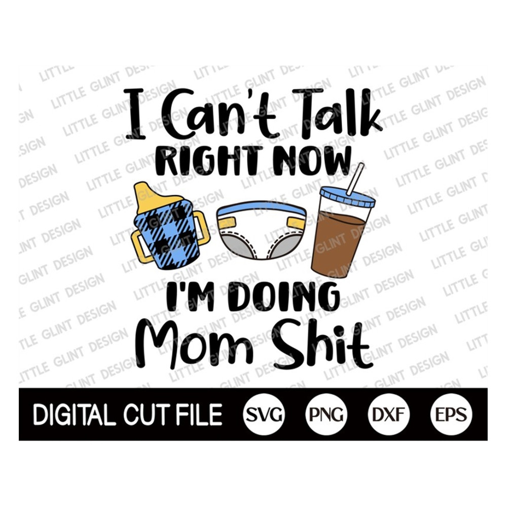 MR-189202394745-i-cant-talk-right-now-im-doing-mom-shit-svg-mothers-day-image-1.jpg