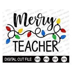 merry teacher svg, teacher christmas, merry christmas svg, christmas lights svg, gift for teacher, christmas shirt, svg