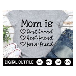 mom is first friend, best friend, forever friend, mothers day svg, mom life svg, mom quote svg, gift for mom, dxf, svg f