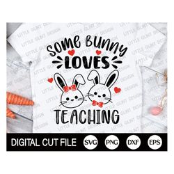 some bunny loves teaching svg, easter svg, easter bunny svg, easter teacher svg, gift for teacher shirt, svg files for c