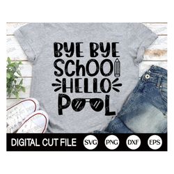 bye bye school hello pool svg, summer svg, last day of school, school break shirt svg, summer vacation png, dxf, svg fil