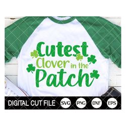 st patricks day svg, cutest clover in the patch, shamrock svg, clover svg, st patricks kids shirts, dxf, svg files for c