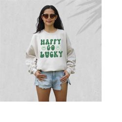 happy go lucky sweatshirt, lucky clover sweater, st patricks day sweatshirt, lucky pullover, womens sweatshirt, crewneck