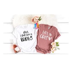 man i feel like a bride t-shirt, bachelorette party shirts, let's go girls shirt, gift for bride, bridal party shirt, br