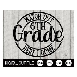 watch out 6th grade svg, 6th grade shirt, 1st day of school, shcool grade gift, 6th grade png, teacher shirt design, svg