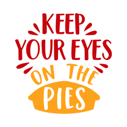 keep your eyes on the pies svg, thanksgiving svg, cutting file digital download