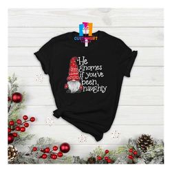he gnomes if you've been naughty shirt, funny shirt, gnomes shirt, cute shirt, christmas shirt, couple shirts, xmas part