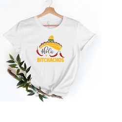 hola bitchachos shirt, mexican party shirt ,cinco de mayo shirt women , fiesta shirt, funny drinking shirt, seoritas shi