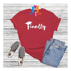 finally t-shirt, graduation shirt, graduation cap shirt, senior gift, college student shirt, school shirt, graduation pa