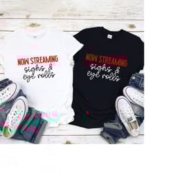 now streaming: sighs & eye rolls t-shirt, sarcasm shirt, now streaming funny tee, netfl!x crew.