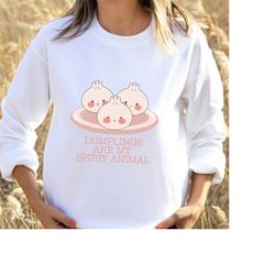 dumplings are my spirit animal sweatshirt funny gift for dumpling lovers sweater, womens dumpling fan jumper, mens dumpl
