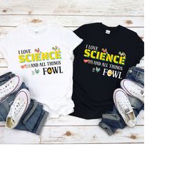 i love science and all things fowl tee, science fan t-shirt, i love chickens shirt, love science & chickens crew, crazy