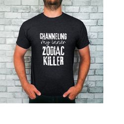 funny serial killer t-shirt for true crime fan, channeling my inner zodiac, inspirational murderer tee for serial killer
