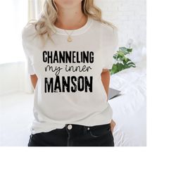 funny serial killer t-shirt for true crime fan, channeling my inner manson, inspirational murderer tee for serial killer