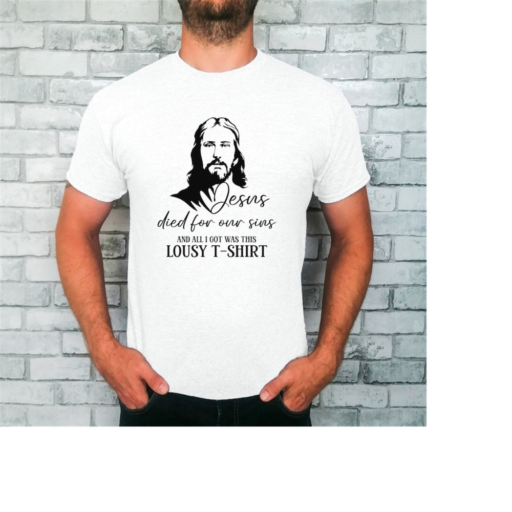 MR-1892023121915-jesus-died-for-our-sins-lousy-t-shirt-all-i-got-was-this-image-1.jpg