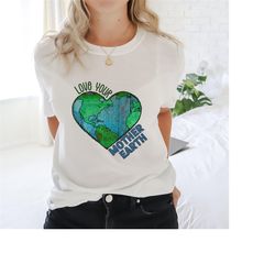 love your mother earth: earth day t-shirt, love our earth shirt, earth day tee, save planet earth crew.
