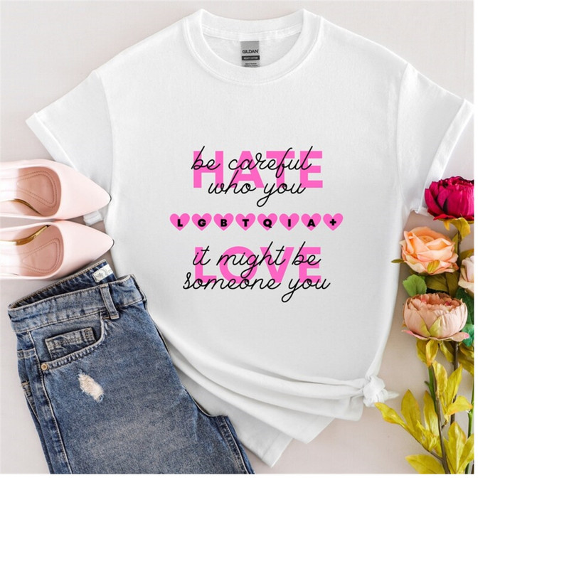 MR-1892023122549-be-careful-who-you-hate-it-might-be-someone-you-love-t-shirt-image-1.jpg